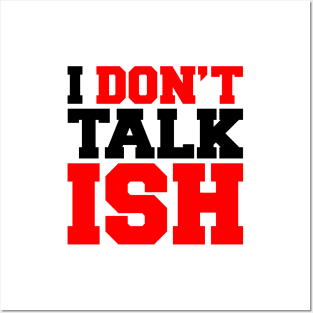I Don't Talk ISH Posters and Art
